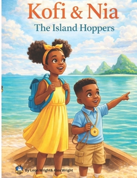 Kofi & Nia The Island Hoppers: Islands Around The Caribbean (Kofi And Mia Explores The World)