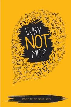 Paperback Why NOT Me?: Answers For Our Darkest Hours Book