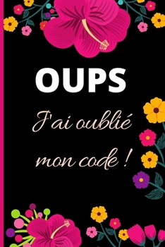 Paperback OUPS j'ai oubli? mon code: cahier de code - mots de passe - Cahier petit format proche du A5 pour noter tous vos codes secrets et mots de passe [French] Book