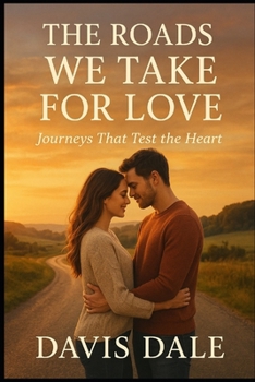 Paperback The Roads We Take for Love: Journeys That Test the Heart Book