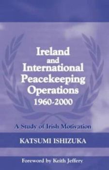 Paperback Ireland and International Peacekeeping Operations 1960-2000: A Study of Irish Motivation Book