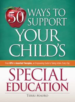 Paperback 50 Ways to Support Your Child's Special Education: From IEPs to Assorted Therapies, an Empowering Guide to Taking Action, Every Day Book