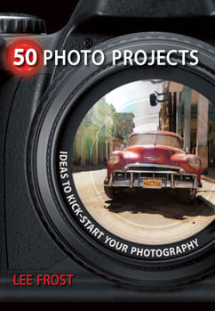 Paperback 50 Photo Projects: Ideas to Kick-Start Your Photography Book