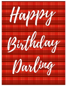Paperback Happy Birthday Darling Notebook Journal: Your Special Day Will Bring You Lots Of Happiness With This Diary Notebook Journal Perfect Gift For Funny Hap Book