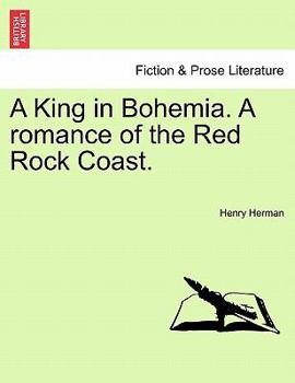 Paperback A King in Bohemia. a Romance of the Red Rock Coast. Book