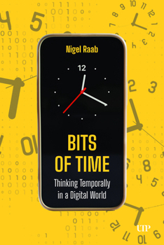 Hardcover Bits of Time: Thinking Temporally in a Digital World Book