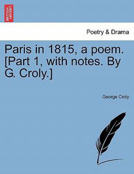 Paperback Paris in 1815, a Poem. [Part 1, with Notes. by G. Croly.] Book