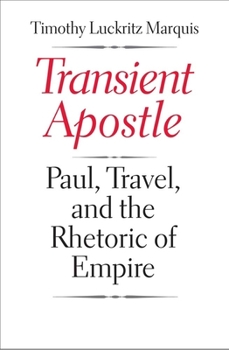 Transient Apostle: Paul, Travel, and the Rhetoric of Empire - Book  of the Synkrisis