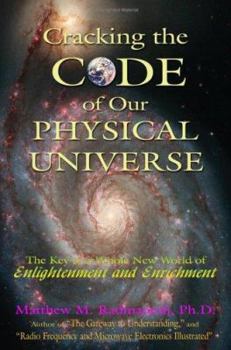 Paperback Cracking The Code of Our Physical Universe: The Key to a World of Enlightenment and Enrichment Book