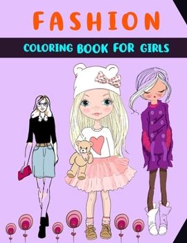 Fashion Coloring Book For Girls: Fun Fashion And Fresh Stylish Fashion Beauty Coloring Pages For Girls, Kids, Teens And Women Other Cute Designs