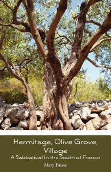 Paperback Hermitage, Olive Grove, Village: A Sabbatical In the South of France Book