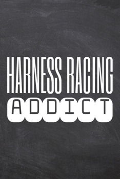 Harness Racing Addict: Harness Racing Notebook, Planner or Journal | Size 6 x 9 | 110 Dot Grid Pages | Office Equipment, Supplies |Funny Harness Racing Gift Idea for Christmas or Birthday
