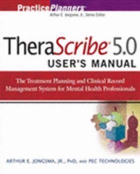 Therascribe 5.0 User's Manual: The Treatment Planning and Clinical Record Management System for Mental Health Professionals