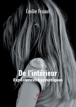 Paperback De l'intérieur, expériences hypnotiques [French] Book