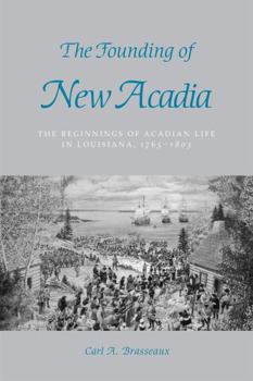 Paperback The Founding of New Acadia: The Beginnings of Acadian Life in Louisiana, 1765-1803 Book