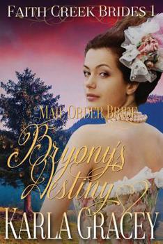 Bryony's Destiny - Book #1 of the Faith Creek Brides