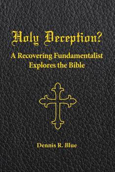 Paperback Holy Deception?: A Recovering Fundamentalist Explores the Bible Book