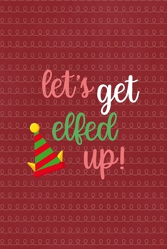 Paperback Let's get Elfed Up: All Purpose 6x9 Blank Lined Notebook Journal Way Better Than A Card Trendy Unique Gift Red Elf Book