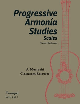 Progressive Armonia Studies Level 2 Scales Trumpet : A Mariachi Classroom Resource