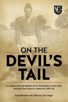 On the Devil's Tail: In Combat with the Waffen-SS on the Eastern Front 1945, and with the French in Indochina 1951-54