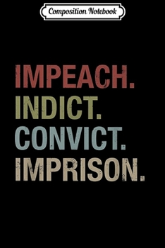 Paperback Composition Notebook: Impich Indict Convict Imprison Anti Trump Journal/Notebook Blank Lined Ruled 6x9 100 Pages Book