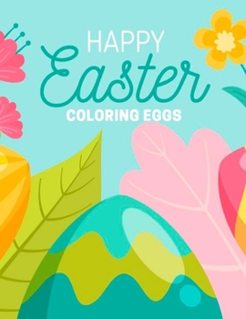 Paperback Happy Easter Coloring Eggs: Celebrate Easter - Easter gift for children - Fun Easter Coloring Book for Kids - Quality Images Coloring Pages Book f Book