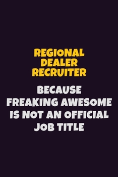 Paperback Regional Dealer Recruiter, Because Freaking Awesome Is Not An Official Job Title: 6X9 Career Pride Notebook Unlined 120 pages Writing Journal Book