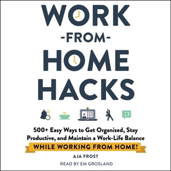 Audio CD Work-From-Home Hacks: 500+ Easy Ways to Get Organized, Stay Productive, and Maintain a Work-Life Balance While Working from Home! Book