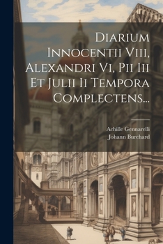 Paperback Diarium Innocentii Viii, Alexandri Vi, Pii Iii Et Julii Ii Tempora Complectens... [Latin] Book