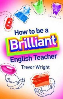 Hardcover How to Be a Brilliant English Teacher Book