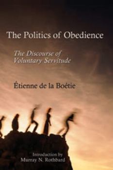 Paperback The Politics of Obedience: The Discourse of Voluntary Servitude Book