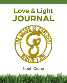 Paperback The Grass Is Greenest Where I Am: Love & Light Journal Book