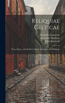 Hardcover Reliquiae Celticae: Texts, papers, and studies in Gaelic literature and philology [Gaelic] Book