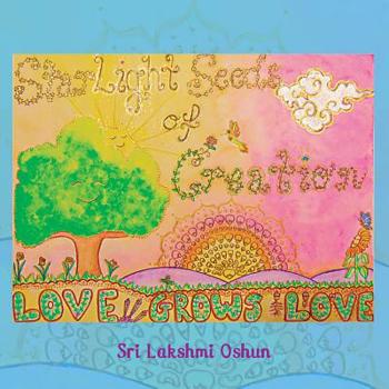 Paperback Love Grows Love: Starlight Seeds of Creation Book