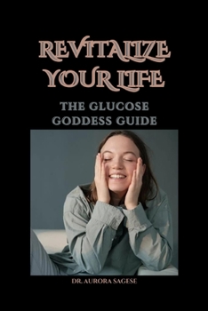 Paperback Revitalize Your Life: The Glucose Goddess Guide Book