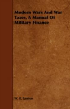 Paperback Modern Wars and War Taxes, a Manual of Military Finance Book