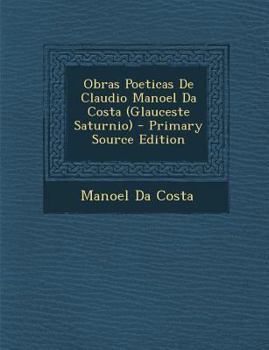 Paperback Obras Poeticas de Claudio Manoel Da Costa (Glauceste Saturnio) [Portuguese] Book