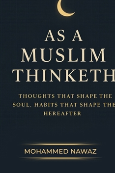 Paperback As a Muslim Thinketh: Thoughts that Shape the Soul - Habits that Shape the Hereafter Book