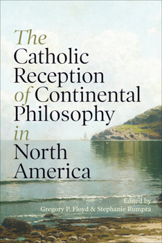 Hardcover The Catholic Reception of Continental Philosophy in North America Book