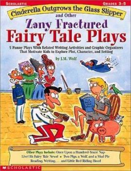 Paperback Cinderella Outgrows the Glass Slipper and Other Zany Fractured Fairy Tale Plays: 5 Funny Plays with Related Writing Activities and Graphic Organizers Book