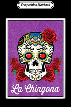 Composition Notebook: Sugar Skull La Chingona Girls Gift Day Of The Dead  Journal/Notebook Blank Lined Ruled 6x9 100 Pages