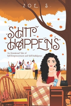 Paperback Shit Happens: An Emotional Tale of Self-Empowerment and Self-Indulgence Book