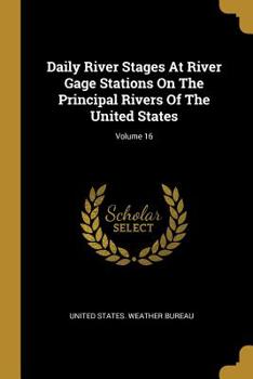 Paperback Daily River Stages At River Gage Stations On The Principal Rivers Of The United States; Volume 16 Book