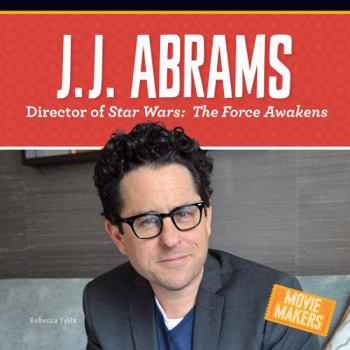 Library Binding J.J. Abrams: Director of Stars Wars: The Force Awakens Book