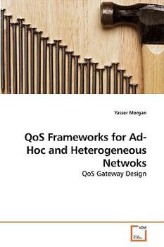 Paperback QoS Frameworks for Ad-Hoc and Heterogeneous Netwoks Book