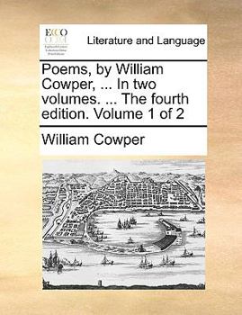 Paperback Poems, by William Cowper, ... in Two Volumes. ... the Fourth Edition. Volume 1 of 2 Book