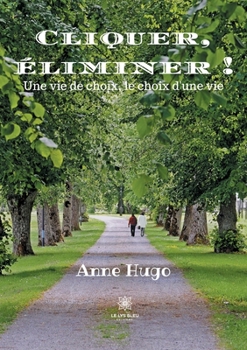 Paperback Cliquer, éliminer !: Une vie de choix, le choix d'une vie [French] Book