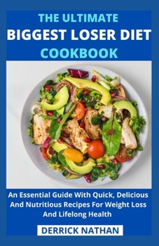 Paperback The Ultimate Biggest Loser Diet Cookbook: An Essential Guide With Quick, Delicious And Nutritious Recipes For Weight Loss And Lifelong Health Book