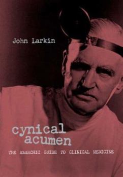 Paperback Cynical Acumen: The Anarchic Guide to Clinical Medicine Book