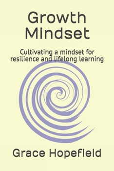 Growth Mindset: Cultivating a mindset for resilience and lifelong learning (Over Thinking)